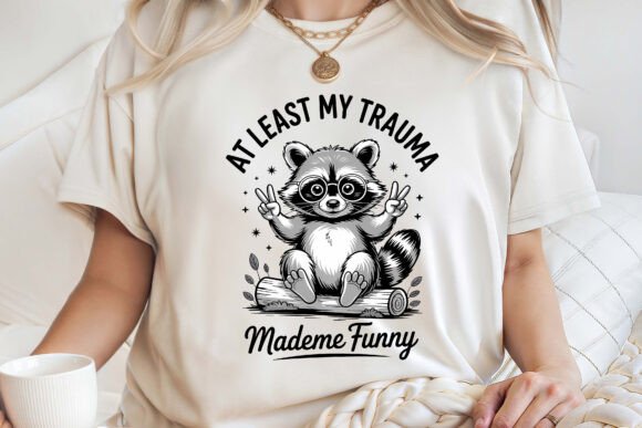 At Least My Trauma Made Me Funny SVG: Graphics for Bold T-Shirt Designs