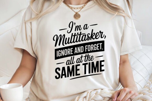 I m a Multitasker Sarcastic Shirt SVG Graphics for T-Shirt Designs