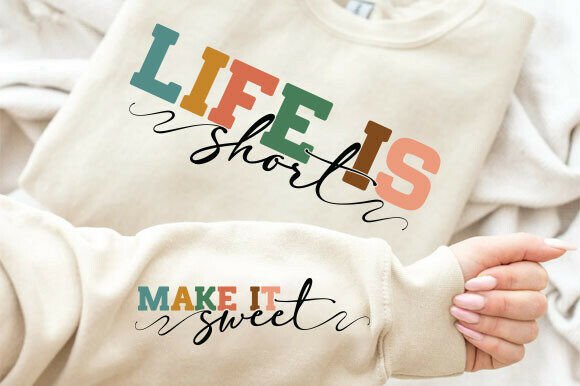 Life is Short SVG, Positive Quote Sleeve Graphics
