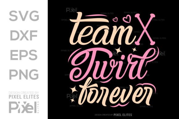 Team Twirl Forever SVG, Twirler Quote Graphics for T-Shirt Designs